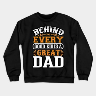 behind every good kid is a great dad lovers son Father's day Crewneck Sweatshirt